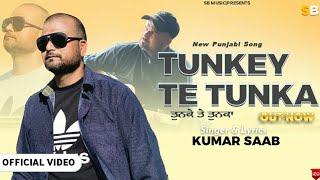 TUNKEY TE TUNKA || New Punjabi song  ( OUT NOW) Singer and lyrics -Kumar Saab