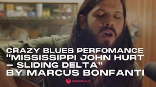 Crazy Blues Perfomance of "Mississippi John Hurt - Sliding Delta" by Marcus Bonfanti for MusicGurus