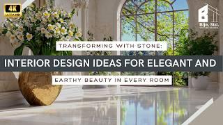 Transforming with Stone: Interior Design Ideas for Elegant and Earthy Beauty in Every Room