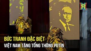 Món quà độc lạ Việt Nam tặng Tổng thống Putin