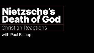 Nietzsche's Death of God - Christian Reactions with Paul Bishop