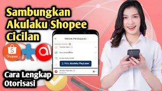 Cara Otorisasi Akun Akulaku Ke Shopee | Menghubungkan Pembayaran Dengan Shopee