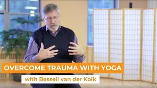 Bessell van der Kolk: Overcome Trauma With Yoga