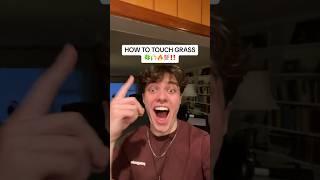 HOW TO TOUCH GRASS ‼️
