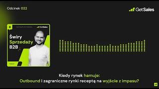 022 - Kiedy rynek hamuje: Outbound receptą na wyjście z impasu? | Świry Sprzedaży B2B Podcast