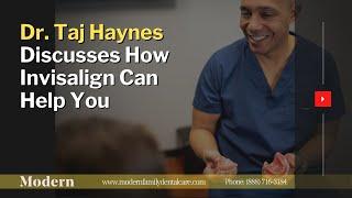 Dr. Taj Haynes Discusses How Invisalign Can Help You