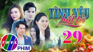 PHIM BỘ TÌNH YÊU BẤT TỬ - TẬP 29 | PHIM BỘ VIỆT NAM HAY NHẤT 2024 | PHIM TÂM LÝ XÃ HỘI MỚI NHẤT 2024