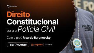 Direito Constitucional para a Polícia Civil, com o prof. Ricardo Baronovsky