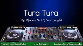 Khmer Remix Tura tura 3cha NVB Team djz Aaron Sz ft Mrr Smey , Dj Dom Loung Mi