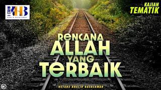 Kajian Tematik: Rencana Allah yang Terbaik - Khalid Basalamah