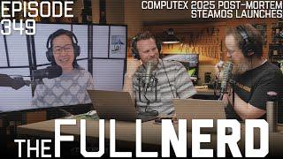 Computex 2025 Post-Mortem, SteamOS Launches, Q&A | The Full Nerd ep. 349