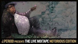 J.PERIOD Presents The Live Mixtape: Notorious Edition [B.I.G. Tribute]