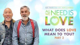 All We Need is Love | San Francisco Gay Men's Chorus | What Does Love Mean to Me - Part 2