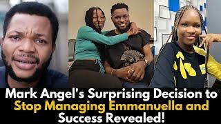 Why Mark Angel Suddenly Stopped Managing Emmanuella and Success