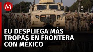 Estados Unidos despliega otros 3 mil militares en la frontera sur con México