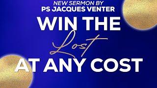 Ps Jacques Venter | Win The Lost At Any Cost | 18 August 2024