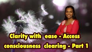 Clarity with ease - Access consciousness clearing - Part 1