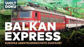 TRAUMZÜGE: Der Balkan Express - Europas abenteuerreichste Zugfahrt | WELT DOKU