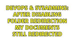 DevOps & SysAdmins: After disabling folder redirection My Documents still redirected