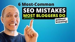 6 SEO Mistakes MOST Bloggers Do (Without Knowing!)