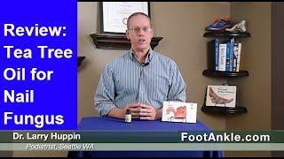 Review of Tea Tree Oil for Treatment of Toenail Fungus by Seattle Podiatrist Dr. Larry Huppin