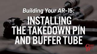 Building Your AR-15: Installing the Takedown Pin and Buffer Tube