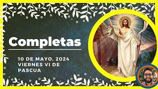 ORACION DE LA NOCHE| 10 de Mayo de 2024 | COMPLETAS DE HOY | Liturgia de las horas