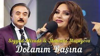 Səyyad Əlizadə & Mənzurə Musayeva - Dolanım Başına (Xəzər TV 5/5)