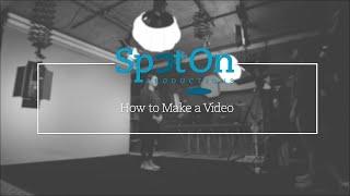 How to Make a Video - SpotOn Productions