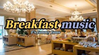 Hotel Breakfast Music Playlist!!   호텔 조식 음악 플래이리스트!!  Artist: E's Jammy Jams [Let Music.]