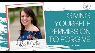 Giving Yourself Permission To Forgive With Mindset Coach, Holly Martin