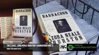 The C.O.W.S. Zora Neale Hurston’s Barracoon Part 2