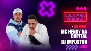 MC HENRY DA CAPITAL E DJ IMPOSTOR | COLA MAIS PODCAST #108