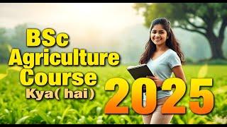 BSc Agriculture Course Details | Agriculture Course | BSc Agriculture Career and Salary