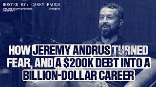 How Jeremy Andrus Turned Failure, Fear, and a $200K Debt into a Billion-Dollar Career