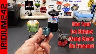 How To Run Your Iso Butane Camp Stove On Propane!