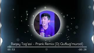 Baqay Tog'asi - Prank Remix (Dj Qutlug'murod) | Бакай Тогаси Ремикс