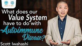 What does our Value System have to do with Autoimmune Disease? - Scott Iwahashi #WednesdayWisdom