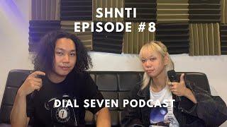 Shnti - Dial Seven Podcast (Episode #8)