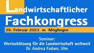 Landwirtschaftl. Fachkongress 2023 - Wertschätzung für die Landwirtschaft weltweit - Dr. A.Fadani