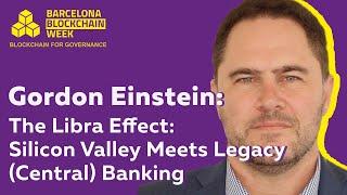 The Libra Effect: Silicon Valley Meets Legacy (Central) Banking – Gordon Einstein