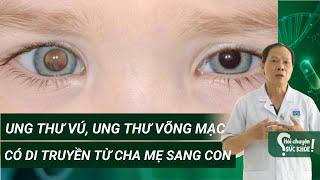 Hỏi chuyện sức khỏe | Ung thư vú, ung thư võng mạc có di truyền từ cha mẹ sang con?