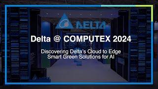 Discovering Delta’s Cloud to Edge Smart Green Solutions for AI @ COMPUTEX 2024