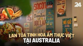 Lan tỏa tinh hoa ẩm thực Việt tại Australia | VTV24