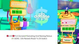 LIVEPLS DonateDonating To Viewers! And Raising Robux| GOAL: 10k Raised (Road To 25 Subs!)