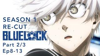 BLUE LOCK Season 1 Re-Cut Part 2/3 (Ep8-13)