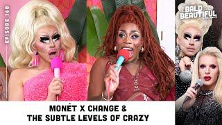 Monét X Change & the Subtle Levels of Crazy with Trixie | The Bald and the Beautiful Podcast