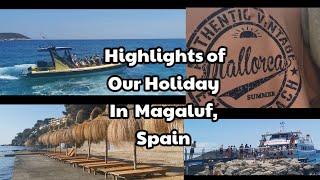 HIGHLIGHTS OF OUR HOLIDAY IN MAGALUF, SPAIN