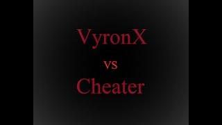 VyronX vs Cheater (Fayrox_x)