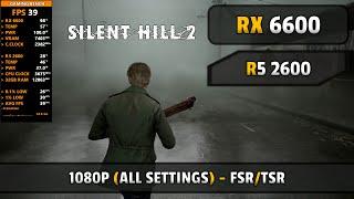 Silent Hill 2 Remake - RX 6600 + Ryzen 5 2600 : 1080P All Settings